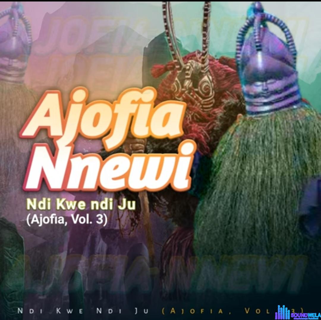 Ajofia Nnewi Volume 3 - Ndi kwe ndi ju