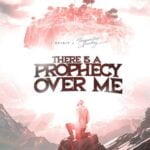 There is prophecy over me